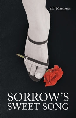 Sorrow's Sweet Song by Mathews, S. B.