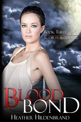 Blood Bond: Book 3, Dirty Blood series by Hildenbrand, Heather