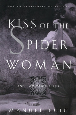 Kiss of the Spider Woman and Two Other Plays by Puig, Manuel