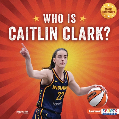 Who Is Caitlin Clark?: Indiana Fever Superstar by Leed, Percy