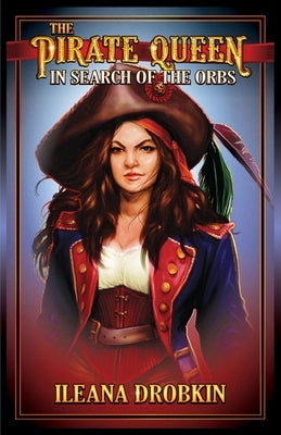 The Pirate Queen: In Search of the Orbs (Age 10-15) by Drobkin, Ileana