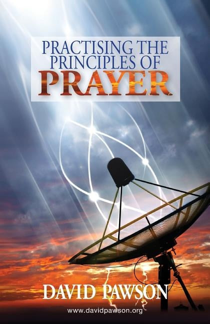 Practising the Principles of Prayer by Pawson, David