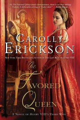 The Favored Queen: A Novel of Henry VIII's Third Wife by Erickson, Carolly