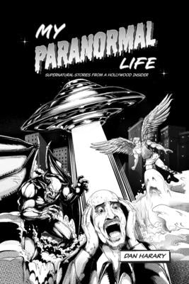 My Paranormal Life: Supernatural Stories from A Hollywood Insider by Harary, Dan
