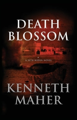 Death Blossom: A Seth Bodin Novel by Maher, Kenneth
