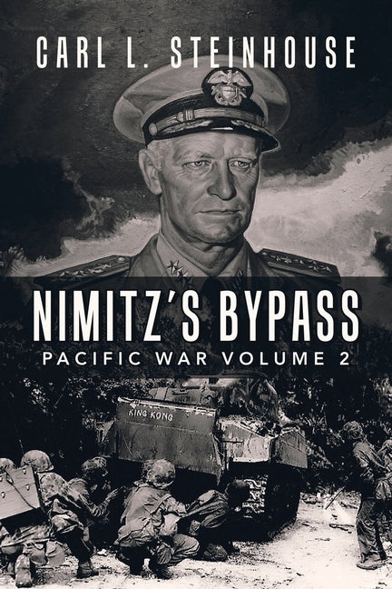 Nimitz's Bypass: Pacific War Volume 2 by Steinhouse, Carl L.