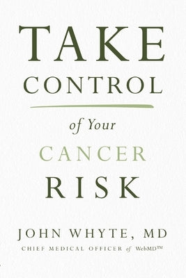 Take Control of Your Cancer Risk by Whyte MD Mph, John