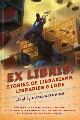 Ex Libris: Stories of Librarians, Libraries, and Lore by Guran, Paula