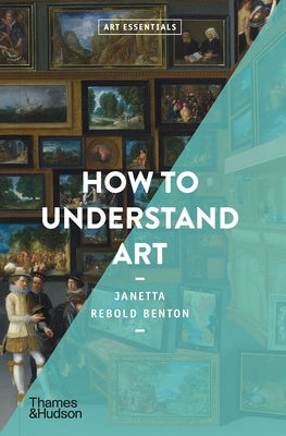 How to Understand Art (Art Essentials) by Benton, Janetta Rebold