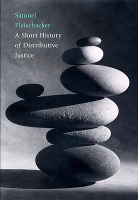 A Short History of Distributive Justice by Fleischacker, Samuel