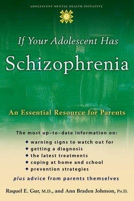 If Your Adolescent Has Schizophrenia: An Essential Resource for Parents by Gur, Raquel E.