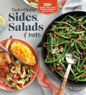 Taste of Home Sides, Salads & More: 345 Side Dishes, Pasta Salads, Leafy Greens, Breads & Other Enticing Ideas That Round Out Meals. by Taste of Home