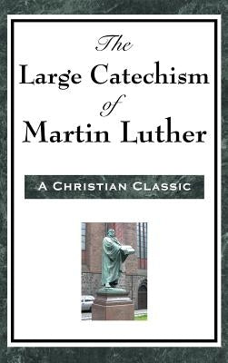 The Large Catechism of Martin Luther by Luther, Martin