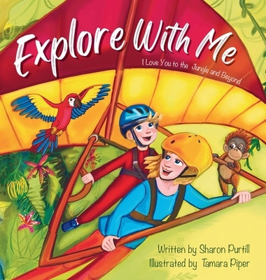 Explore With Me: I Love You to the Jungle and Beyond (Mother and Son Edition) by Purtill, Sharon