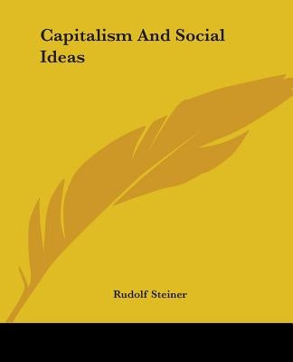 Capitalism And Social Ideas by Steiner, Rudolf