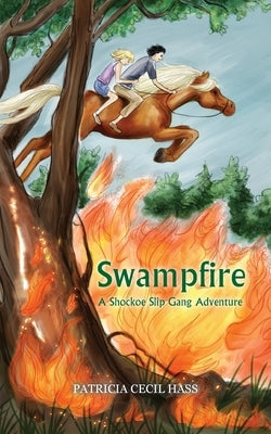 Swampfire: A Shockoe Slip Gang Adventure by Hass, Patricia Cecil