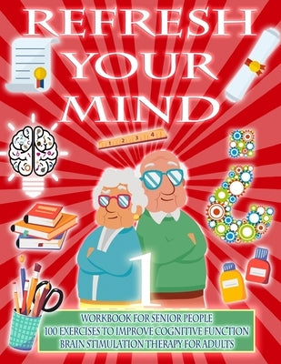 Refresh Your Mind Workbook for Senior People, 100 Exercises to Improve Cognitive Function, Brain Stimulation Therapy for Adults: Alzheimer Parkinson D by Doncos, Alber