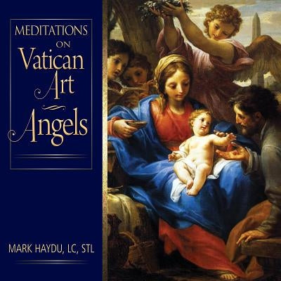 Meditations on Vatican Art Angels by Haydu, Mark