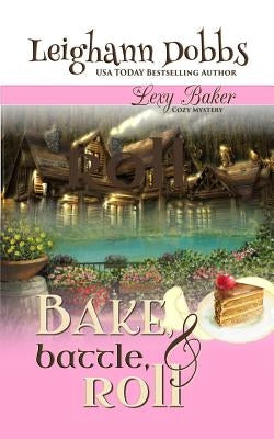 Bake, Battle & Roll by Dobbs, Leighann