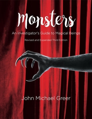 Monsters: An Investigator's Guide to Magical Beings Third Edition - Revised and Expanded by Greer, John Michael