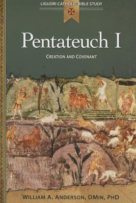 Pentateuch I: Creation and Covenant by Anderson, William