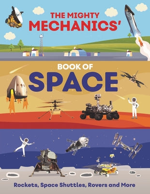 The Mighty Mechanics' Book of Space: Rockets, Space Shuttles, Rovers, and More by Allan, John