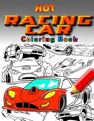 Hot Racing Cars: The Fastest Coloring Book In The World. Over 30 Unique Racing Car Colouring Pages. Fun and Activity for Kids 6 - 12 by Publishing, Schaumburg