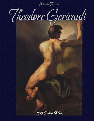 Theodore Gericault: 100 Colour Plates by Kirov, Blago