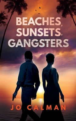 Beaches, Sunsets, Gangsters by Calman, Jo