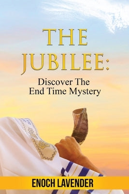 The Jubilee: Discover The End Time Mystery by Lavender, Enoch