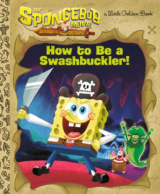 The Spongebob Movie: Search for Squarepants: How to Be a Swashbuckler! by Golden Books