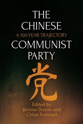 The Chinese Communist Party: A 100-Year Trajectory by Doyon, J&#195;&#169;r&#195;&#180;me