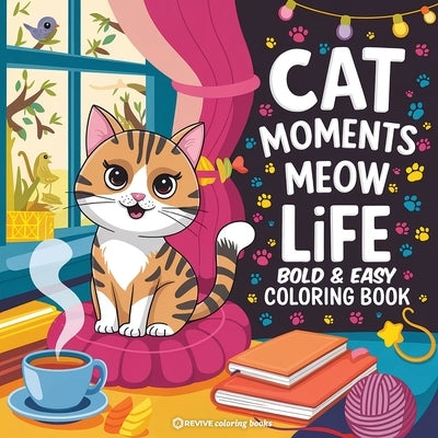 Bold & Easy Cat Moments Meow Life Coloring Book: Purr-fect Fun Stress Relief Coloring by Revive Coloring Books