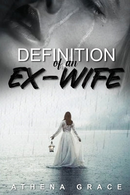 Definition of an Ex-Wife: The Survival Story by Grace, Athena