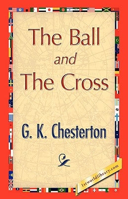 The Ball and the Cross by Chesterton, G. K.