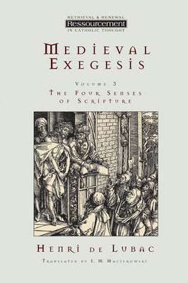 Medieval Exegesis, Vol. 3: The Four Senses of Scripture by De Lubac, Henri