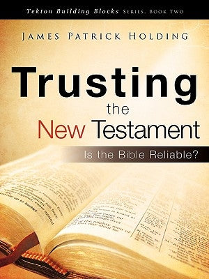 Trusting the New Testament by Holding, James Patrick