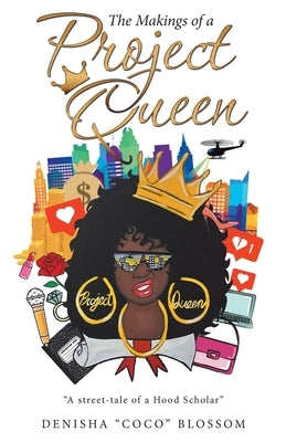 The Makings of a Project Queen by Blossom, Denisha Coco