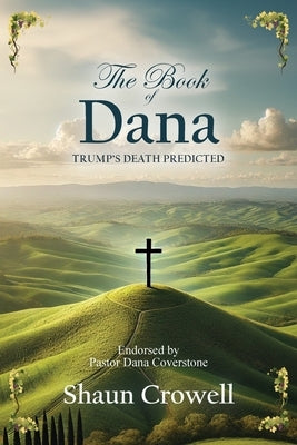 The Book of Dana: Trump's Death Predicted by Crowell, Shaun