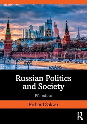 Russian Politics and Society by Sakwa, Richard