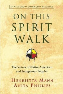 On This Spirit Walk: The Voices of Native American and Indigenous Peoples by Mann, Henrietts