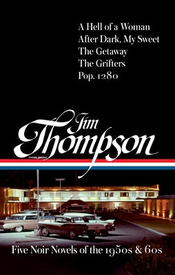 Jim Thompson: Five Noir Novels of the 1950s & 60s (#399): A Hell of a Woman / After Dark, My Sweet / The Getaway / The Grifters / Pop. 1280 by Thompson, Jim