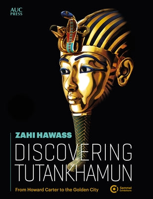 Discovering Tutankhamun: From Howard Carter to the Golden City by Hawass, Zahi