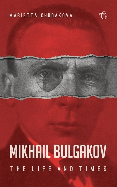 Mikhail Bulgakov: The Life and Times by Chudakova, Marietta