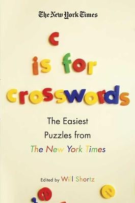 The New York Times C Is for Crosswords: The Easiest Puzzles from the New York Times by New York Times