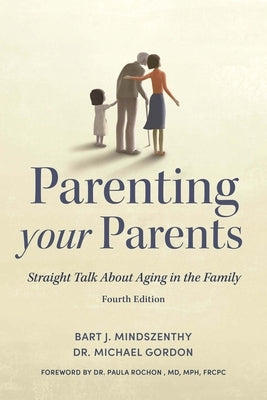 Parenting Your Parents: Straight Talk about Aging in the Family by Mindszenthy, Bart J.