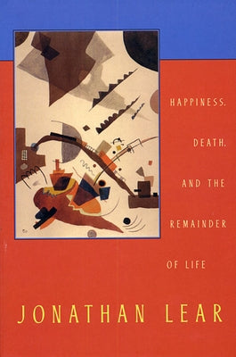 Happiness, Death, and the Remainder of Life by Lear, Jonathan