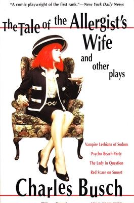 The Tale of the Allergist's Wife and Other Plays: The Tale of the Allergist's Wife, Vampire Lesbians of Sodom, Psycho Beach Party, the Lady in Questio by Busch, Charles