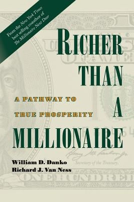 Richer Than A Millionaire: A Pathway to True Prosperity by Van Ness, Richard J.