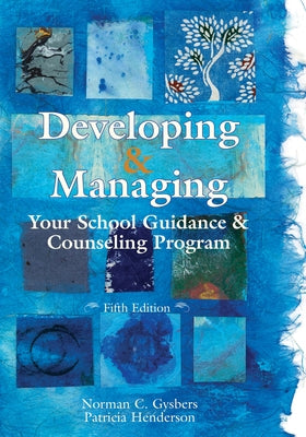 Developing and Managing Your School Guidance and Counseling Programs by Gysbers, Norman C.
